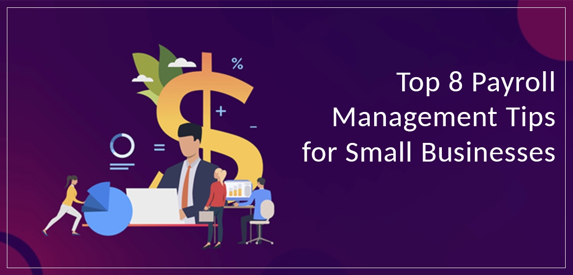 8 Payroll Management Tips For Small Businesses