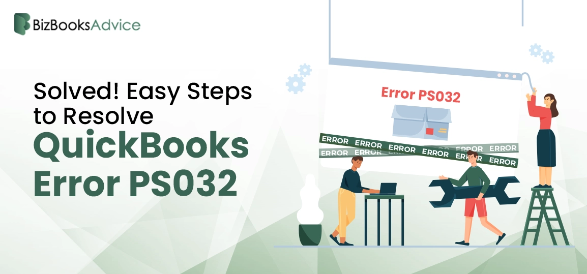 Skillful Solutions at BizBooksAdvice to Fix QuickBooks Error PS032