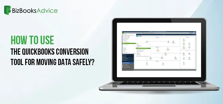 How to Use the QuickBooks Conversion Tool For Moving Data Safely-BizBooksAdvice
