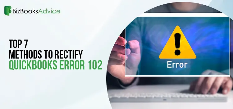 Top 7 Methods to rectify QuickBooks Error 102